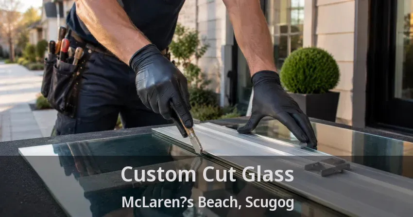 Custom Cut Glass McLaren?s Beach, Scugog - ON