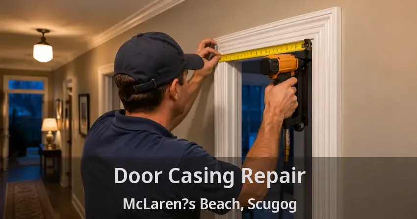 Door Casing Repair McLaren?s Beach, Scugog - ON