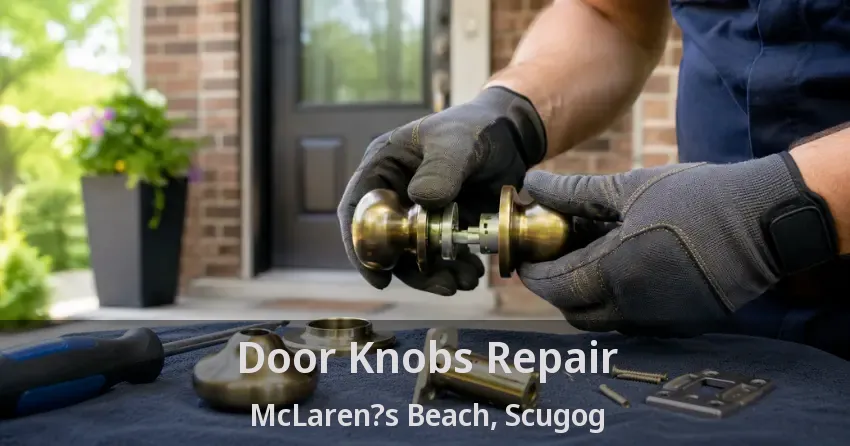 Door Knobs Repair McLaren?s Beach, Scugog - ON