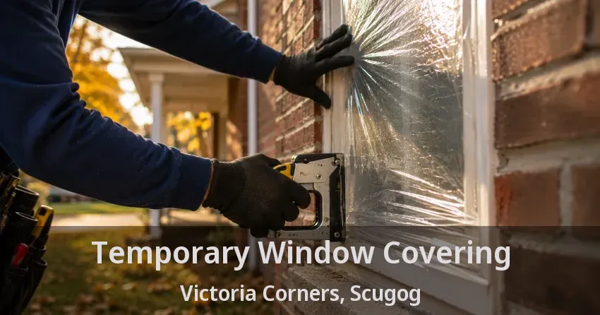 Temporary Window Covering Victoria Corners, Scugog - ON